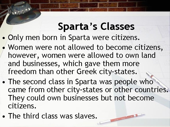 Sparta’s Classes • Only men born in Sparta were citizens. • Women were not