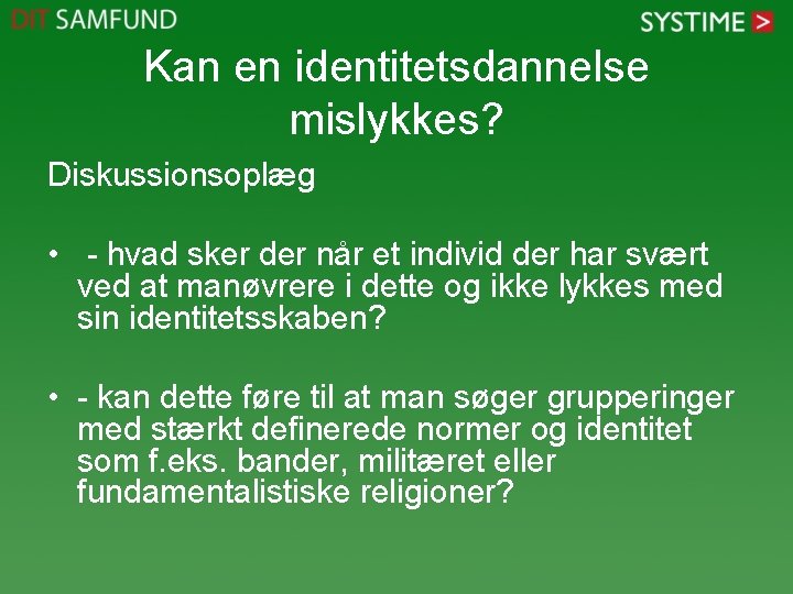 Kan en identitetsdannelse mislykkes? Diskussionsoplæg • - hvad sker der når et individ der