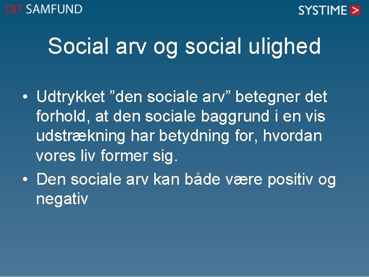 Social arv og social ulighed • Udtrykket ”den sociale arv” betegner det forhold, at