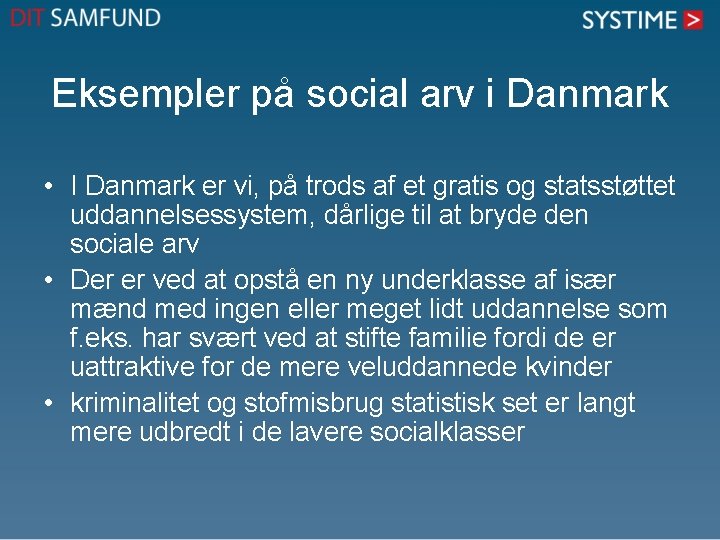 Eksempler på social arv i Danmark • I Danmark er vi, på trods af