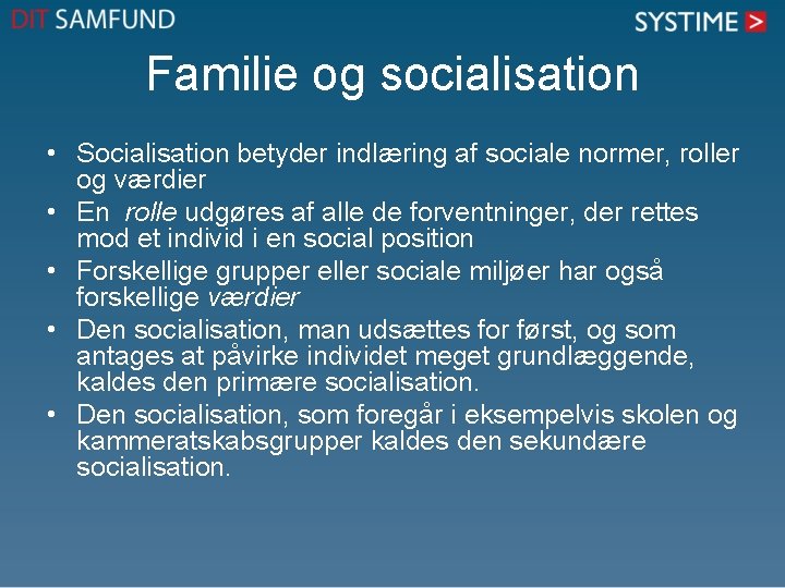 Familie og socialisation • Socialisation betyder indlæring af sociale normer, roller og værdier •