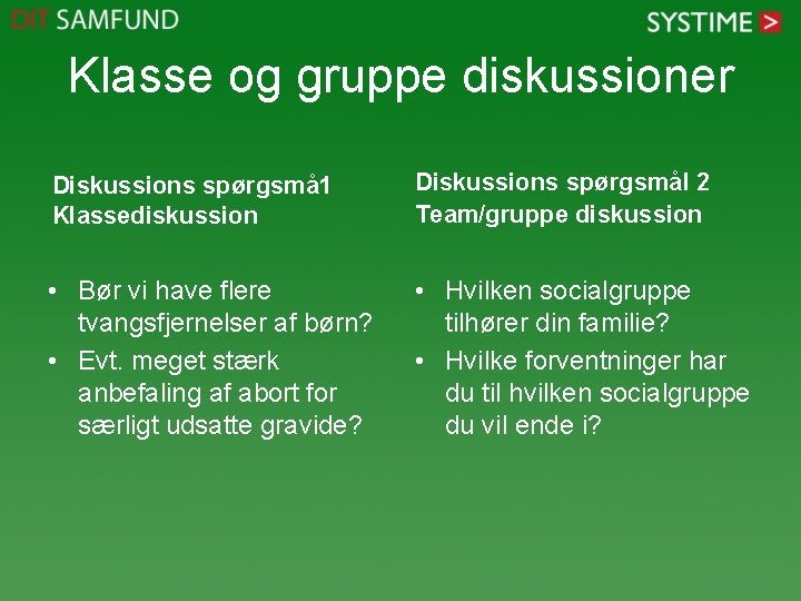 Klasse og gruppe diskussioner Diskussions spørgsmå 1 Klassediskussion Diskussions spørgsmål 2 Team/gruppe diskussion •