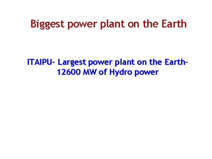 Biggest power plant on the Earth ITAIPU- Largest power plant on the Earth 12600