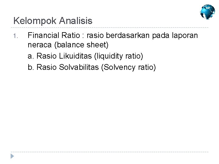 Kelompok Analisis 1. Financial Ratio : rasio berdasarkan pada laporan neraca (balance sheet) a.