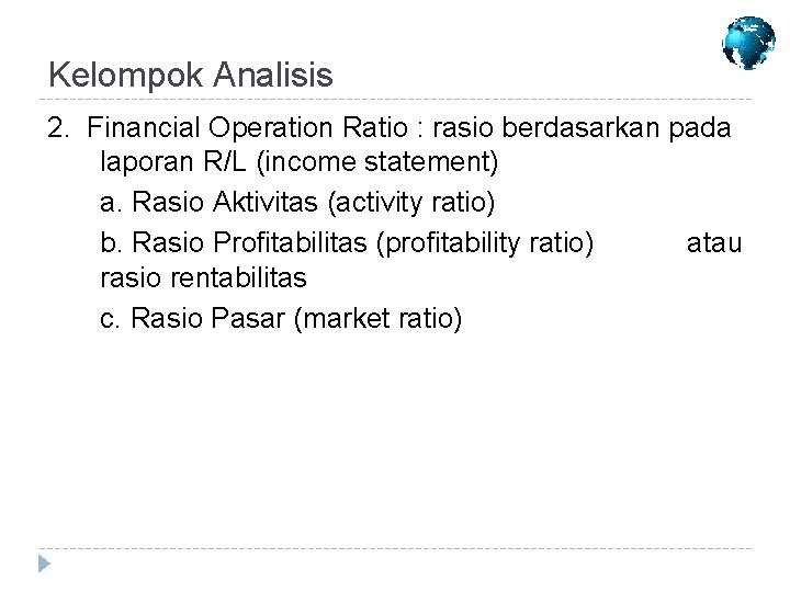 Kelompok Analisis 2. Financial Operation Ratio : rasio berdasarkan pada laporan R/L (income statement)