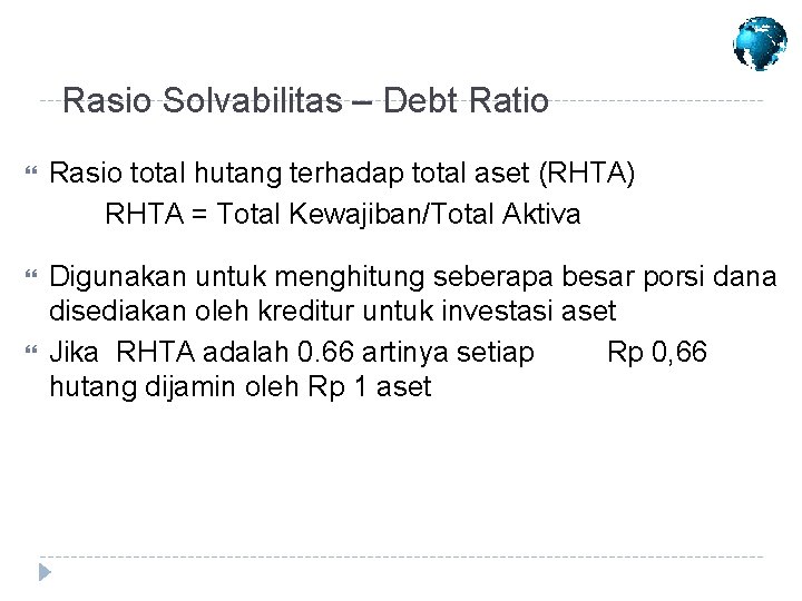 Rasio Solvabilitas – Debt Ratio Rasio total hutang terhadap total aset (RHTA) RHTA =