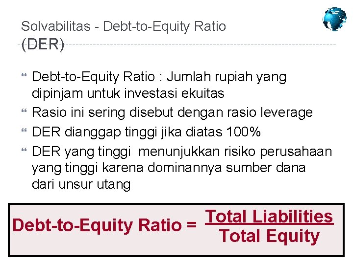 Solvabilitas - Debt-to-Equity Ratio (DER) Debt-to-Equity Ratio : Jumlah rupiah yang dipinjam untuk investasi