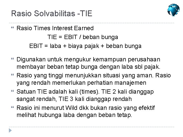 Rasio Solvabilitas -TIE Rasio Times Interest Earned TIE = EBIT / beban bunga EBIT Rasio Solvabilitas -TIE Rasio Times Interest Earned TIE = EBIT / beban bunga EBIT