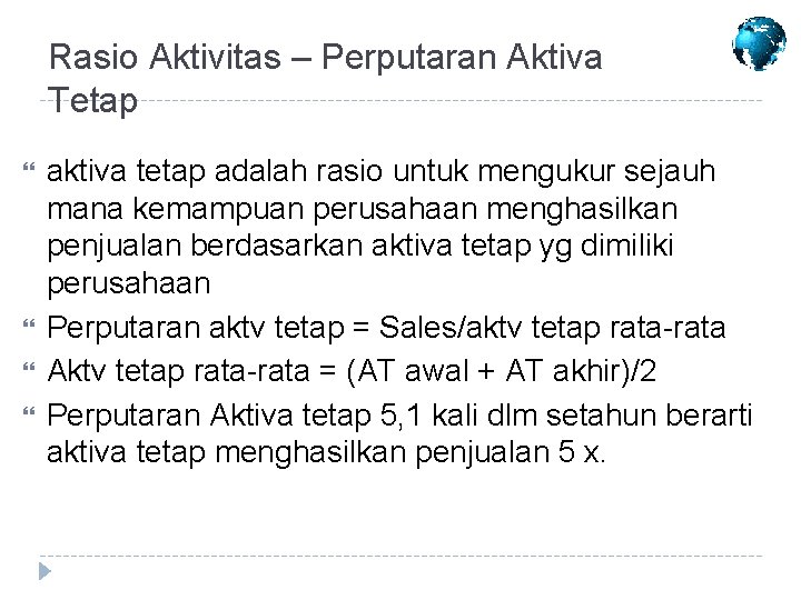 Rasio Aktivitas – Perputaran Aktiva Tetap aktiva tetap adalah rasio untuk mengukur sejauh mana Rasio Aktivitas – Perputaran Aktiva Tetap aktiva tetap adalah rasio untuk mengukur sejauh mana