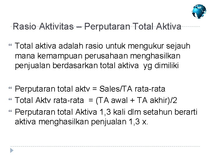 Rasio Aktivitas – Perputaran Total Aktiva Total aktiva adalah rasio untuk mengukur sejauh mana