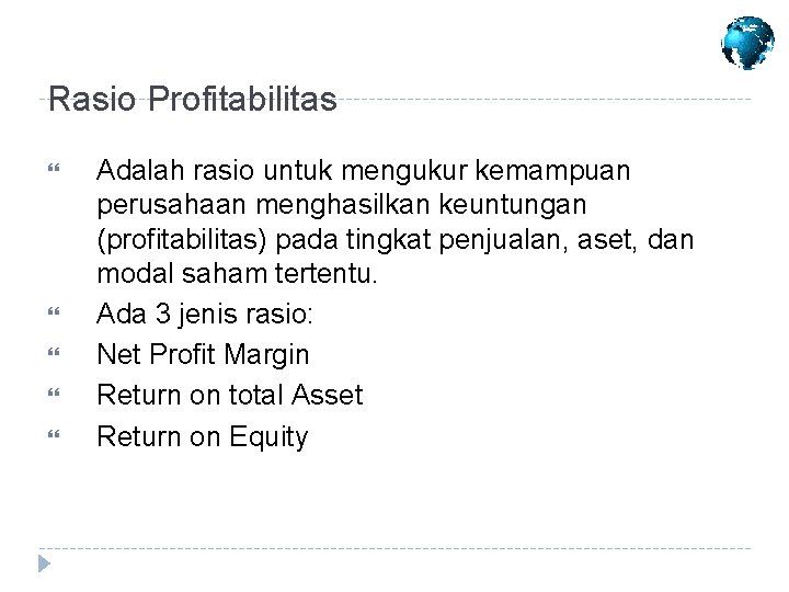 Rasio Profitabilitas Adalah rasio untuk mengukur kemampuan perusahaan menghasilkan keuntungan (profitabilitas) pada tingkat penjualan,