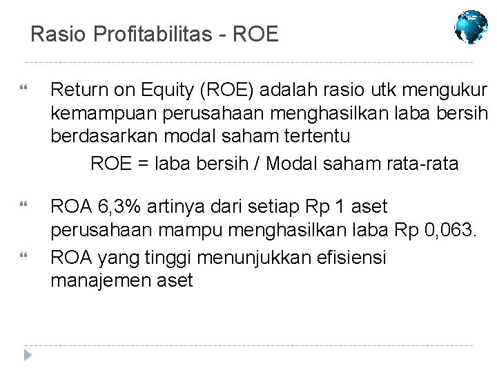 Rasio Profitabilitas - ROE Return on Equity (ROE) adalah rasio utk mengukur kemampuan perusahaan
