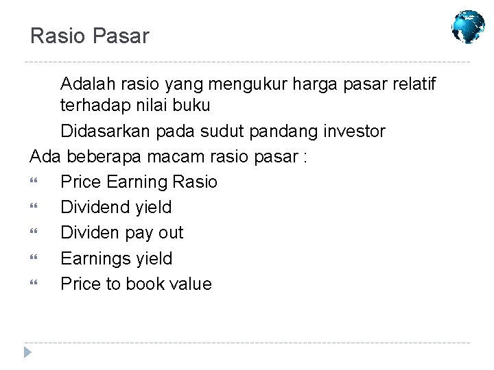 Rasio Pasar Adalah rasio yang mengukur harga pasar relatif terhadap nilai buku Didasarkan pada Rasio Pasar Adalah rasio yang mengukur harga pasar relatif terhadap nilai buku Didasarkan pada