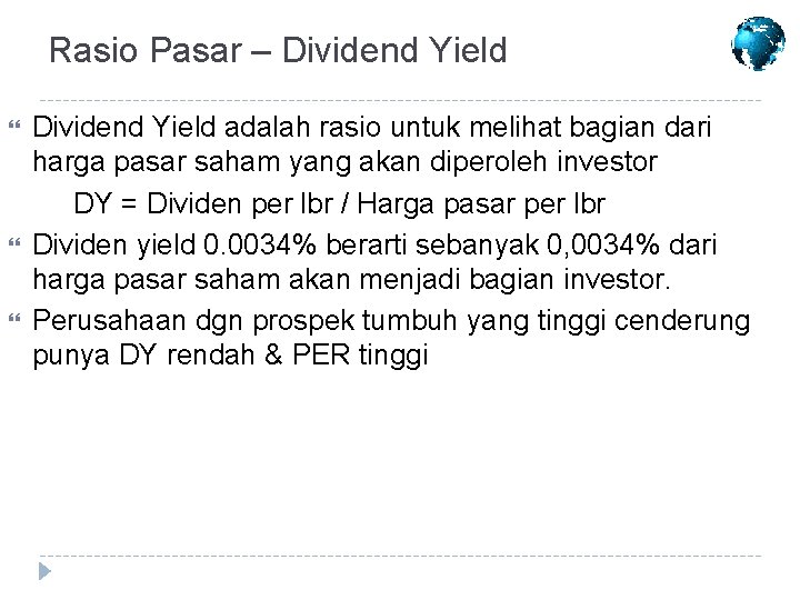 Rasio Pasar – Dividend Yield adalah rasio untuk melihat bagian dari harga pasar saham