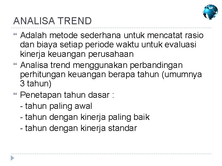 ANALISA TREND Adalah metode sederhana untuk mencatat rasio dan biaya setiap periode waktu untuk