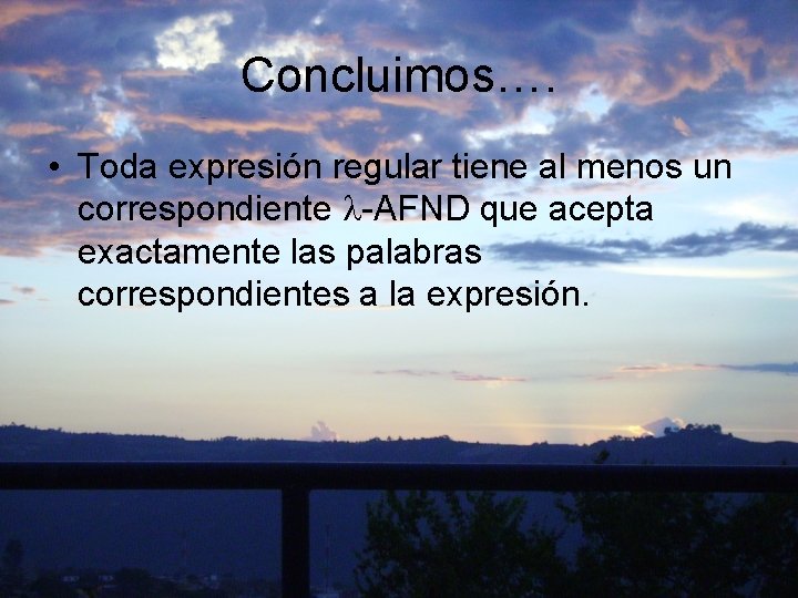 Concluimos…. • Toda expresión regular tiene al menos un correspondiente -AFND que acepta exactamente