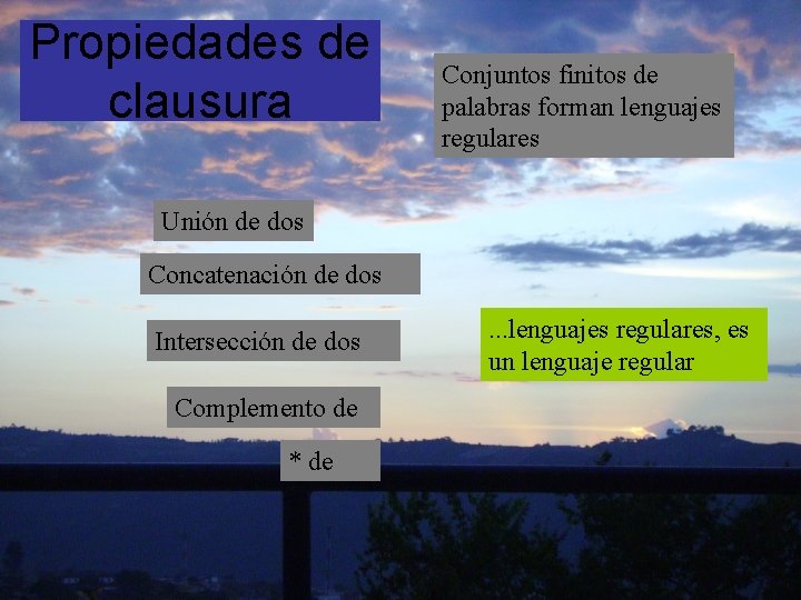 Propiedades de clausura Conjuntos finitos de palabras forman lenguajes regulares Unión de dos Concatenación