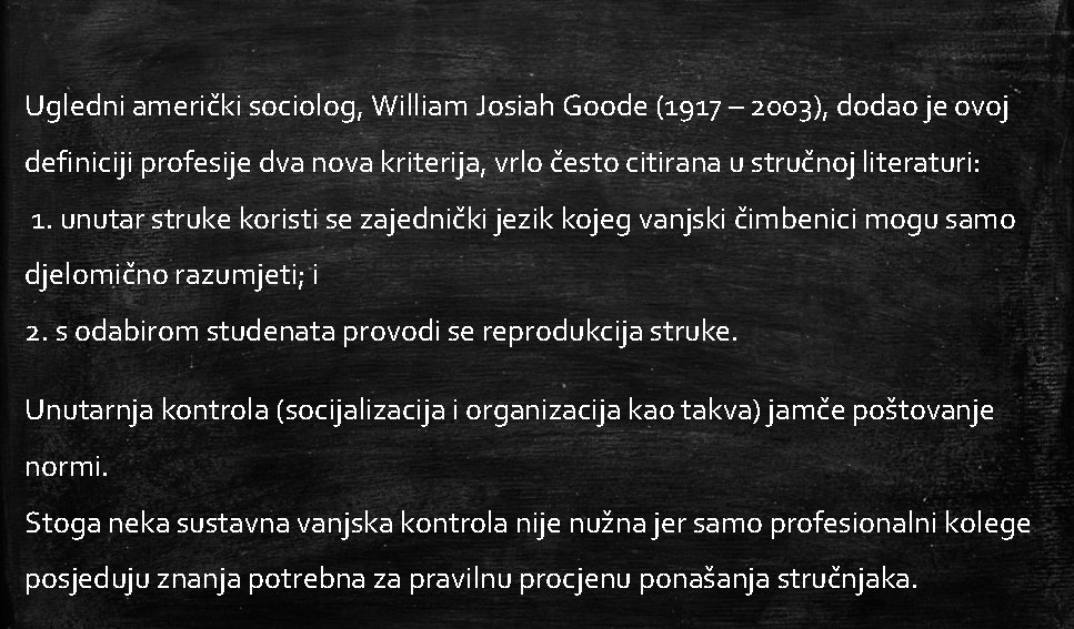 Ugledni američki sociolog, William Josiah Goode (1917 – 2003), dodao je ovoj definiciji profesije
