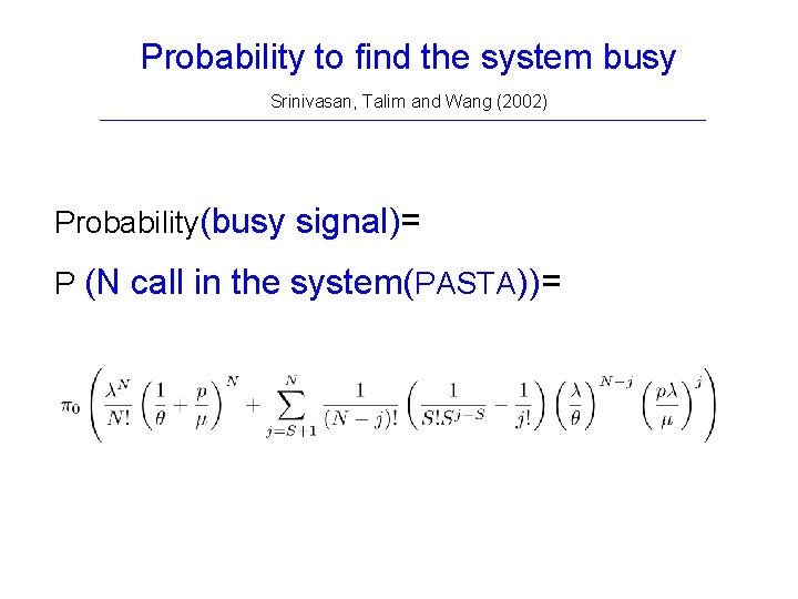 Probability to find the system busy Srinivasan, Talim and Wang (2002) Probability(busy signal)= P