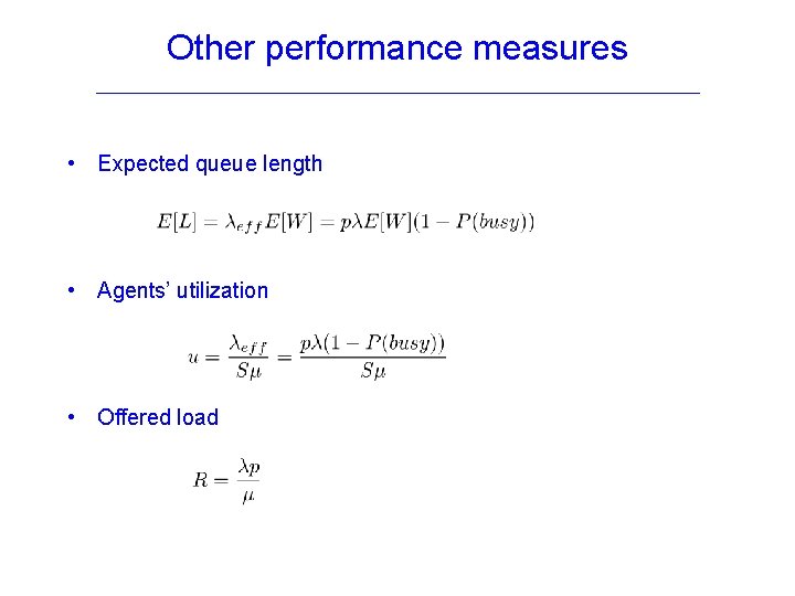 Other performance measures • Expected queue length • Agents’ utilization • Offered load 