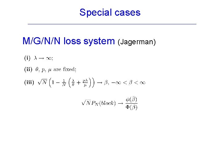 Special cases M/G/N/N loss system (Jagerman) 