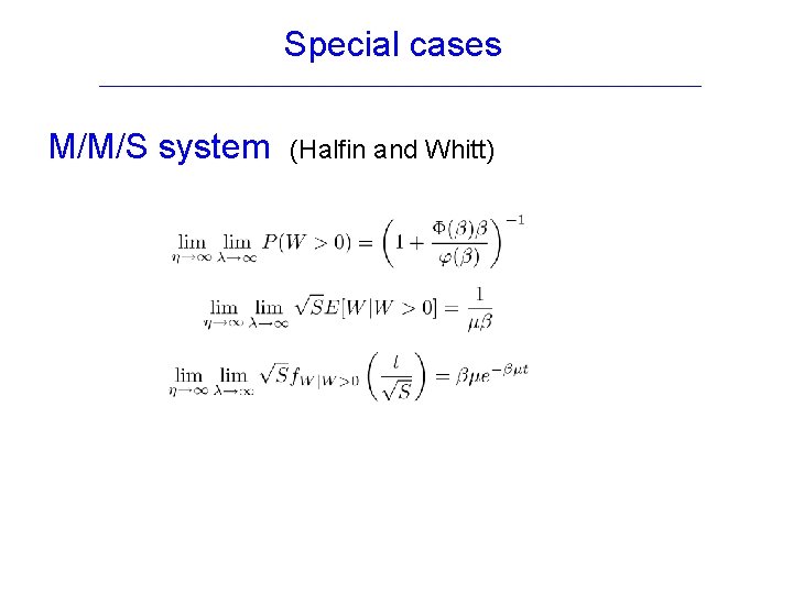 Special cases M/M/S system (Halfin and Whitt) 