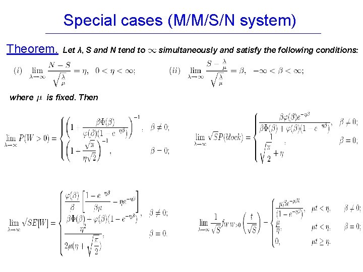 Special cases (M/M/S/N system) Theorem. where Let λ, S and N tend to is