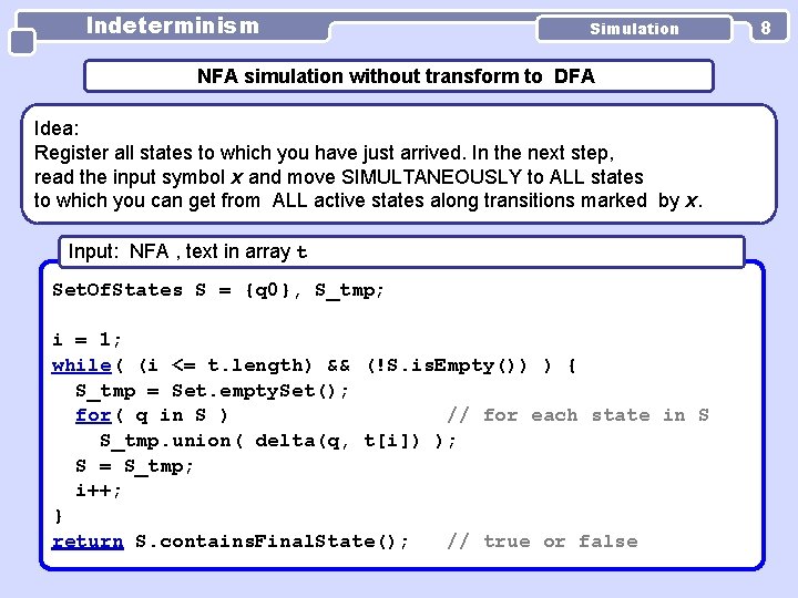 Indeterminism Simulation NFA simulation without transform to DFA Idea: Register all states to which Indeterminism Simulation NFA simulation without transform to DFA Idea: Register all states to which