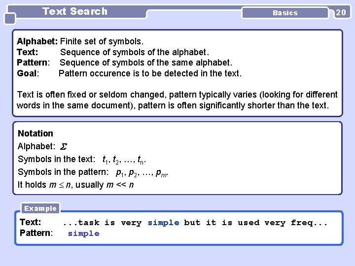 Text Search Basics 20 Alphabet: Finite set of symbols. Text: Sequence of symbols of Text Search Basics 20 Alphabet: Finite set of symbols. Text: Sequence of symbols of