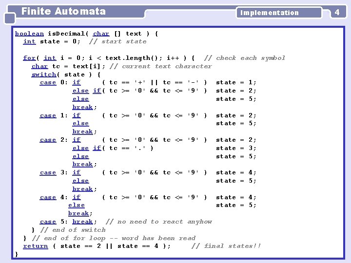 Finite Automata Implementation boolean is. Decimal( char [] text ) { int state =