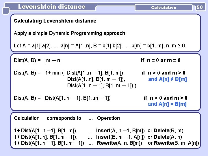 Levenshtein distance Calculation 50 Calculating Levenshtein distance Apply a simple Dynamic Programming approach. Let Levenshtein distance Calculation 50 Calculating Levenshtein distance Apply a simple Dynamic Programming approach. Let