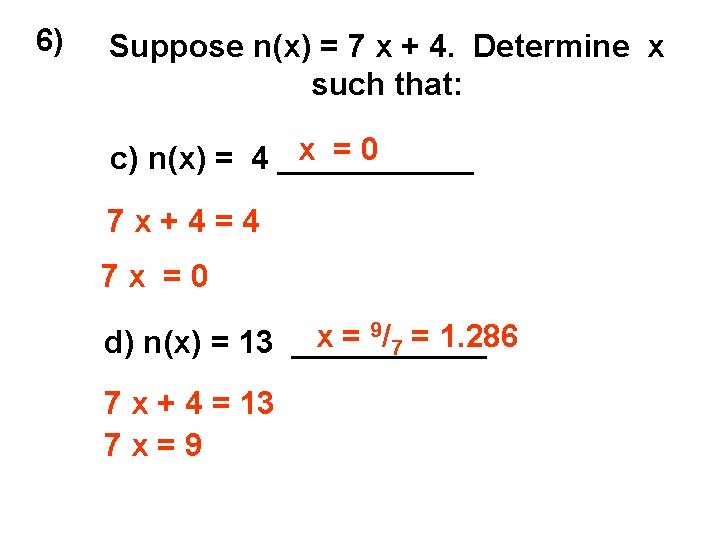 6) Suppose n(x) = 7 x + 4. Determine x such that: x =0