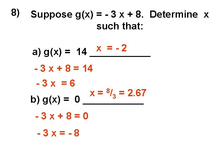 8) Suppose g(x) = - 3 x + 8. Determine x such that: x