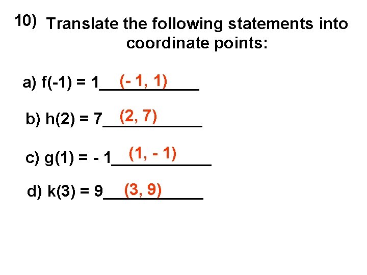 10) Translate the following statements into coordinate points: (- 1, 1) a) f(-1) =