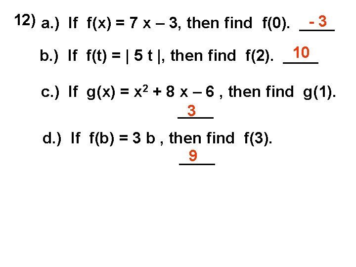 12) a. ) If f(x) = 7 x – 3, then find f(0). ____