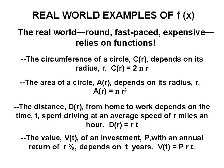 REAL WORLD EXAMPLES OF f (x) The real world—round, fast-paced, expensive— relies on functions!