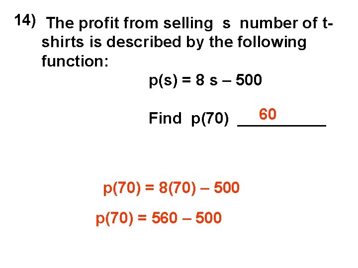 14) The profit from selling s number of tshirts is described by the following