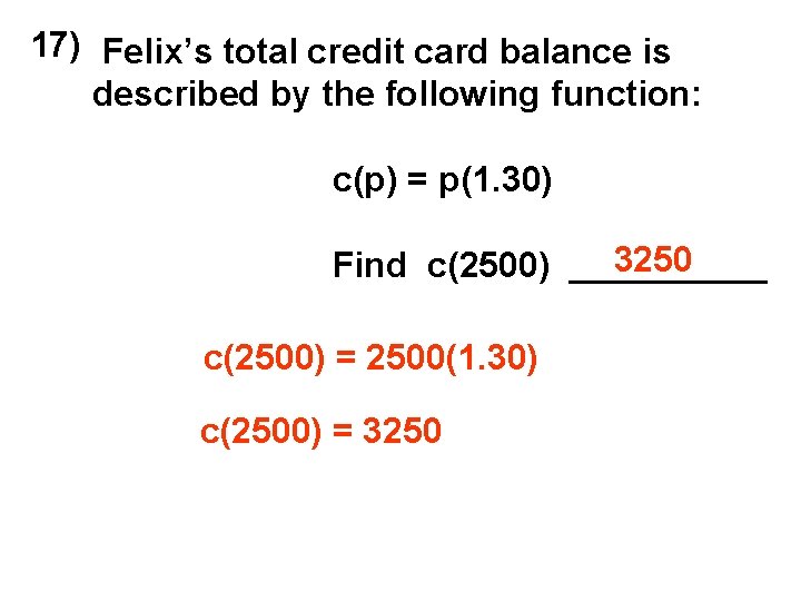 17) Felix’s total credit card balance is described by the following function: c(p) =