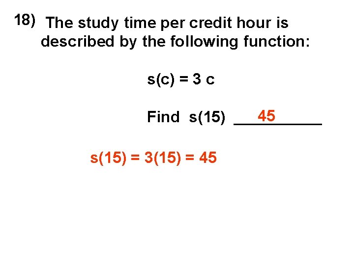 18) The study time per credit hour is described by the following function: s(c)