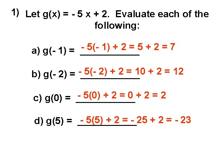 1) Let g(x) = - 5 x + 2. Evaluate each of the following: