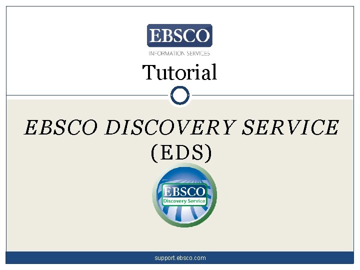 Tutorial EBSCO DISCOVERY SERVICE (EDS) support. ebsco. com 