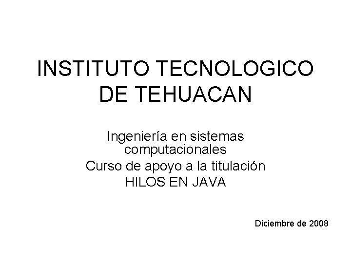 INSTITUTO TECNOLOGICO DE TEHUACAN Ingeniería en sistemas computacionales Curso de apoyo a la titulación INSTITUTO TECNOLOGICO DE TEHUACAN Ingeniería en sistemas computacionales Curso de apoyo a la titulación