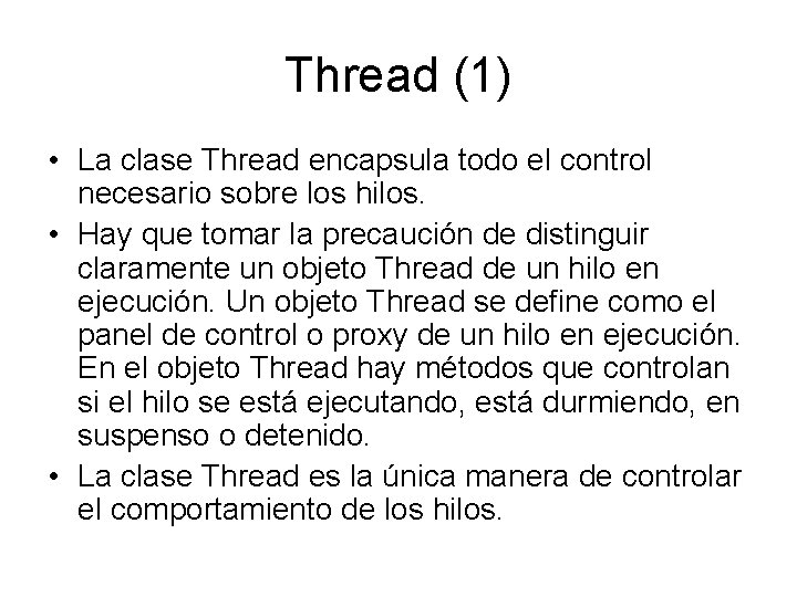 Thread (1) • La clase Thread encapsula todo el control necesario sobre los hilos. Thread (1) • La clase Thread encapsula todo el control necesario sobre los hilos.