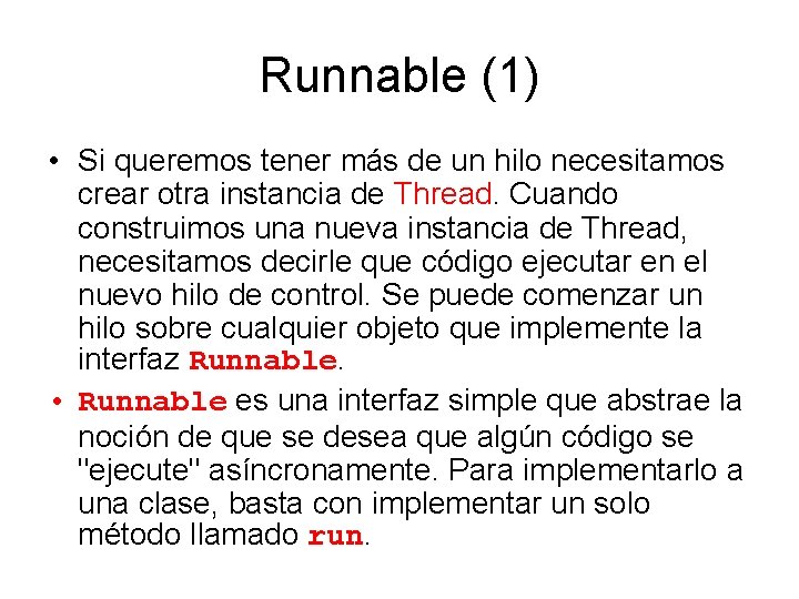 Runnable (1) • Si queremos tener más de un hilo necesitamos crear otra instancia Runnable (1) • Si queremos tener más de un hilo necesitamos crear otra instancia
