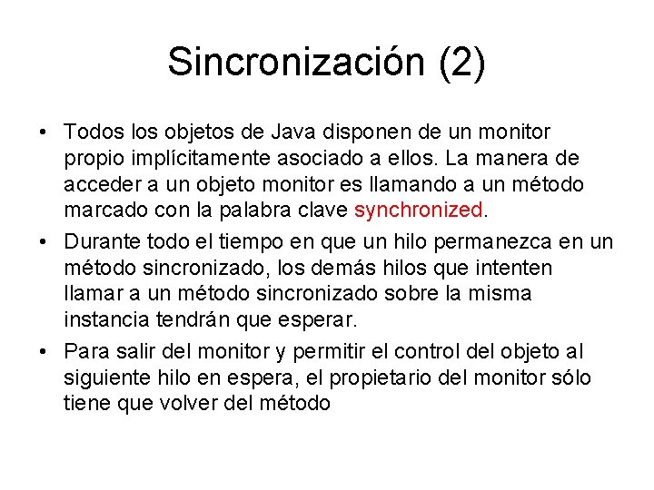 Sincronización (2) • Todos los objetos de Java disponen de un monitor propio implícitamente Sincronización (2) • Todos los objetos de Java disponen de un monitor propio implícitamente