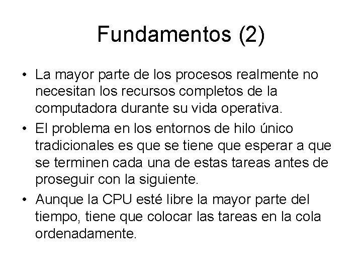Fundamentos (2) • La mayor parte de los procesos realmente no necesitan los recursos Fundamentos (2) • La mayor parte de los procesos realmente no necesitan los recursos