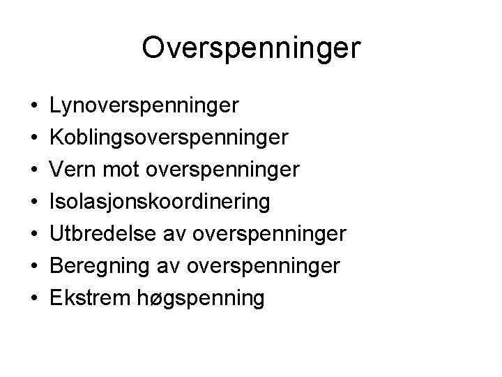 Overspenninger • • Lynoverspenninger Koblingsoverspenninger Vern mot overspenninger Isolasjonskoordinering Utbredelse av overspenninger Beregning av