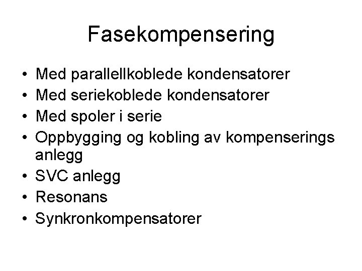 Fasekompensering • • Med parallellkoblede kondensatorer Med seriekoblede kondensatorer Med spoler i serie Oppbygging
