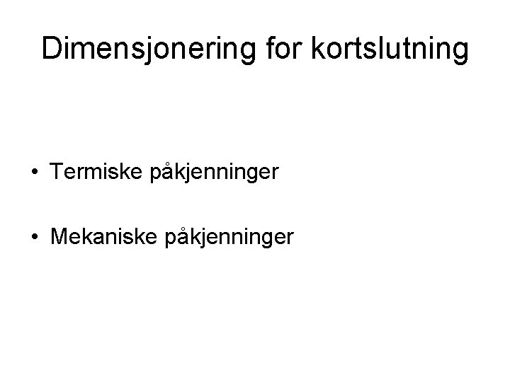 Dimensjonering for kortslutning • Termiske påkjenninger • Mekaniske påkjenninger 