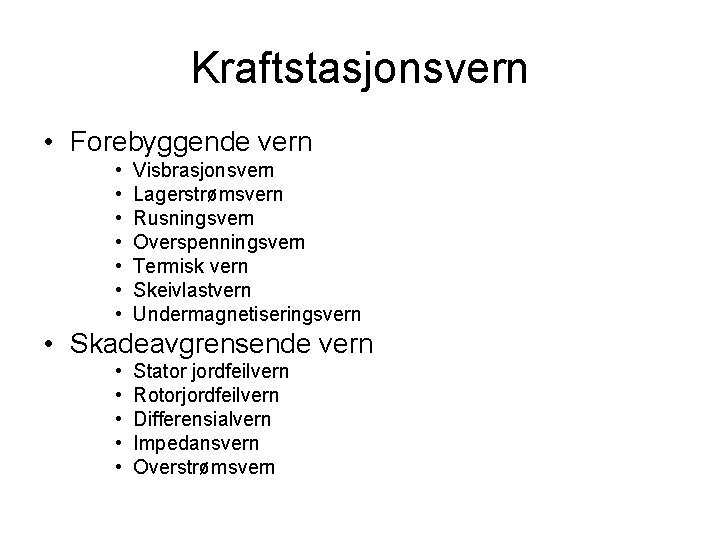 Kraftstasjonsvern • Forebyggende vern • • Visbrasjonsvern Lagerstrømsvern Rusningsvern Overspenningsvern Termisk vern Skeivlastvern Undermagnetiseringsvern